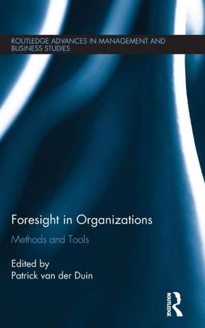 Foresight in Organizations: Methods and Tools de Patrick van der Duin