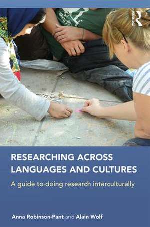 Researching Across Languages and Cultures: A guide to doing research interculturally de Anna Robinson-Pant