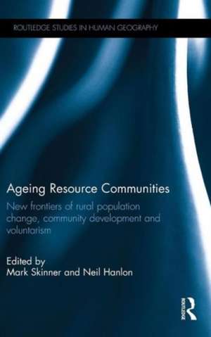 Ageing Resource Communities: New frontiers of rural population change, community development and voluntarism de Mark Skinner