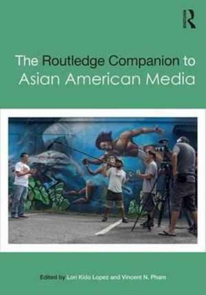 The Routledge Companion to Asian American Media de Lori Lopez