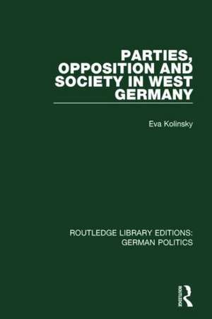 Parties, Opposition and Society in West Germany (RLE: German Politics) de Eva Kolinsky