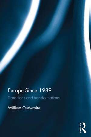 Europe Since 1989: Transitions and Transformations de William Outhwaite