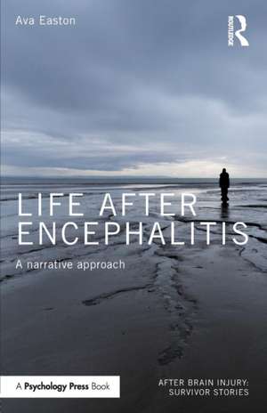 Life After Encephalitis: A Narrative Approach de Ava Easton