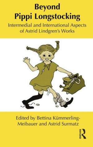 Beyond Pippi Longstocking: Intermedial and International Approaches to Astrid Lindgren's Work de Bettina Kümmerling-Meibauer