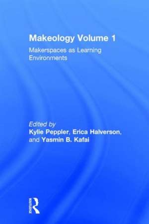Makeology: Makerspaces as Learning Environments (Volume 1) de Kylie Peppler