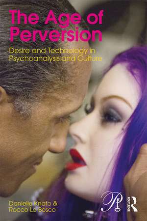 The Age of Perversion: Desire and Technology in Psychoanalysis and Culture de Danielle Knafo