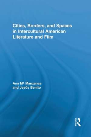 Cities, Borders and Spaces in Intercultural American Literature and Film de Ana Manzanas