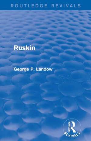 Ruskin (Routledge Revivals) de George P. Landow