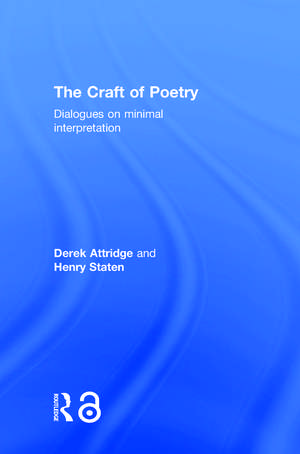 The Craft of Poetry: Dialogues on Minimal Interpretation de Derek Attridge