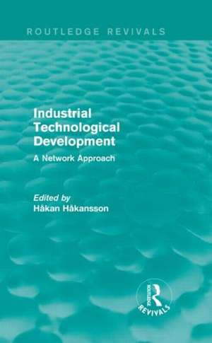 Industrial Technological Development (Routledge Revivals): A Network Approach de Hakan Hakansson