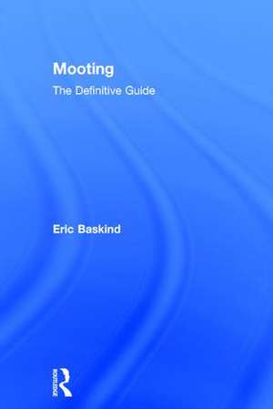 Mooting: The Definitive Guide de Eric Baskind