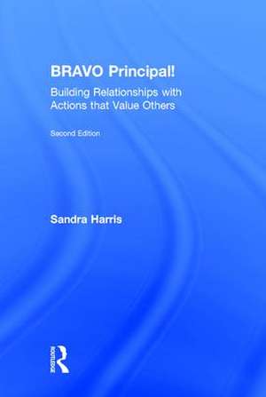 BRAVO Principal!: Building Relationships with Actions that Value Others de Sandra Harris