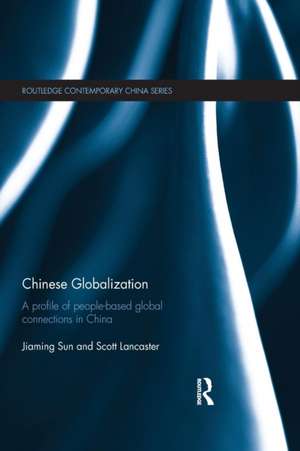 Chinese Globalization: A Profile of People-Based Global Connections in China de Jiaming Sun