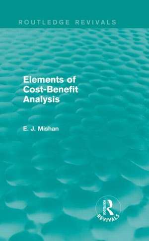 Elements of Cost-Benefit Analysis (Routledge Revivals) de E. Mishan