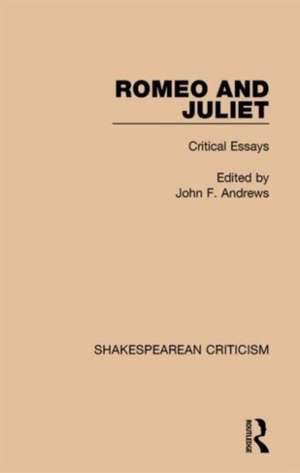 Romeo and Juliet: Critical Essays de John F. Andrews