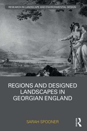 Regions and Designed Landscapes in Georgian England de Sarah Spooner