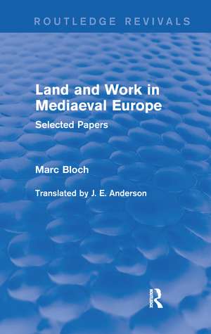 Land and Work in Mediaeval Europe (Routledge Revivals): Selected Papers de Marc Bloch