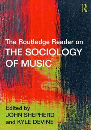 The Routledge Reader on the Sociology of Music de John Shepherd