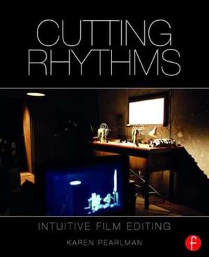 Cutting Rhythms: Intuitive Film Editing de Karen Pearlman