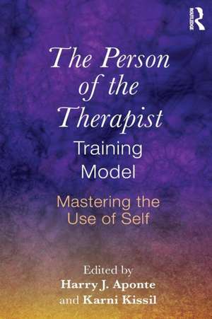 The Person of the Therapist Training Model: Mastering the Use of Self de Harry J. Aponte