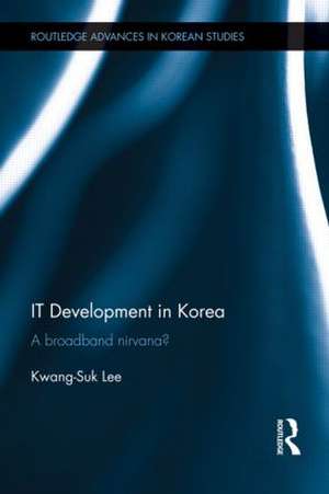 IT Development in Korea: A Broadband Nirvana? de Kwang-Suk Lee