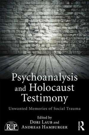 Psychoanalysis and Holocaust Testimony: Unwanted Memories of Social Trauma de Dori Laub