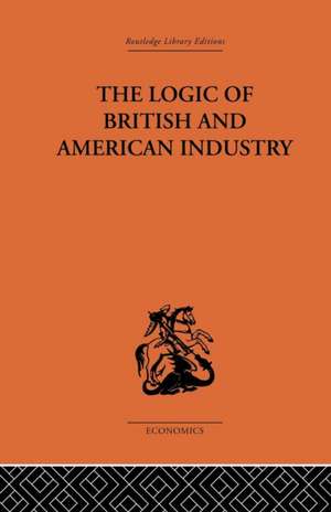 The Logic of British and American Industry de P. Sargant Florence