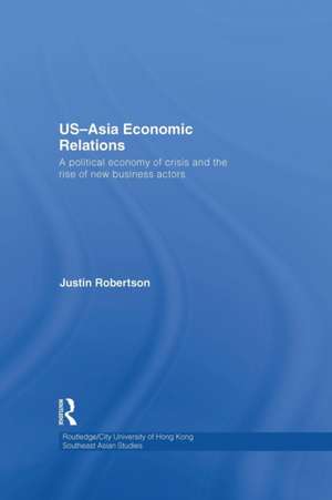 US-Asia Economic Relations: A political economy of crisis and the rise of new business actors de Justin Robertson