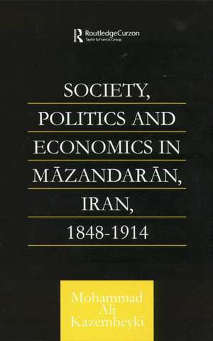 Society, Politics and Economics in Mazandaran, Iran 1848-1914 de Mohammad Ali Kazembeyki