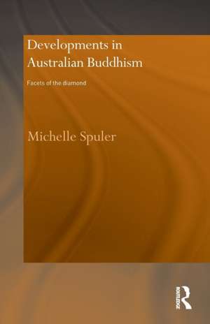 Developments in Australian Buddhism: Facets of the Diamond de Michelle Spuler