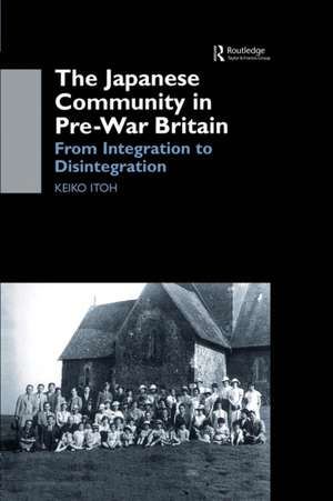 The Japanese Community in Pre-War Britain: From Integration to Disintegration de Keiko Itoh