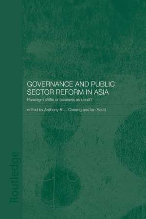 Governance and Public Sector Reform in Asia: Paradigm Shift or Business as Usual? de Anthony Cheung