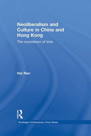 Neoliberalism and Culture in China and Hong Kong: The Countdown of Time de Hai Ren