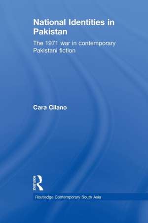 National Identities in Pakistan: The 1971 war in contemporary Pakistani fiction de Cara Cilano