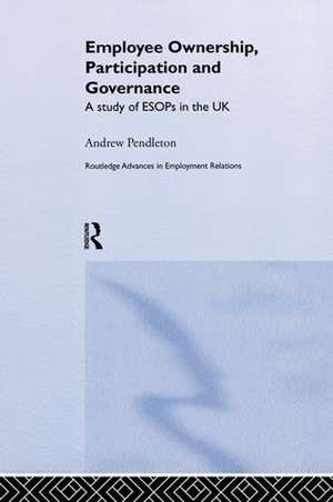 Employee Ownership, Participation and Governance: A Study of ESOPs in the UK de Dr Andrew Pendleton