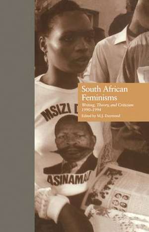 South African Feminisms: Writing, Theory, and Criticism,l990-l994 de M. J. Daymond