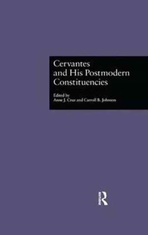 Cervantes and His Postmodern Constituencies de Anne J. Cruz