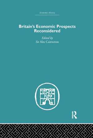 Britain's Economic Prospects Reconsidered de Alec Cairncross