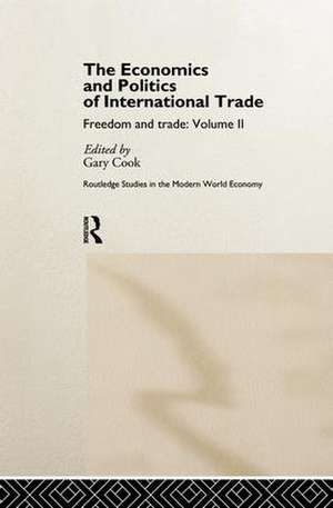 The Economics and Politics of International Trade: Freedom and Trade: Volume Two de Gary Cook