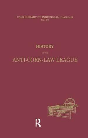 History of the Anti-Corn Law League de Archibald Prentice