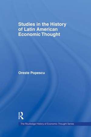 Studies in the History of Latin American Economic Thought de Oreste Popescu