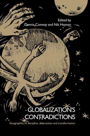 Globalization's Contradictions: Geographies of Discipline, Destruction and Transformation de Dennis Conway