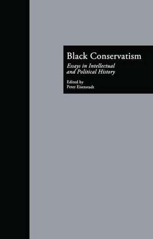 Black Conservatism: Essays in Intellectual and Political History de Peter Eisenstadt