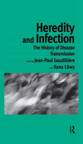 Heredity and Infection: The History of Disease Transmission de Jean-Paul Gaudilliére