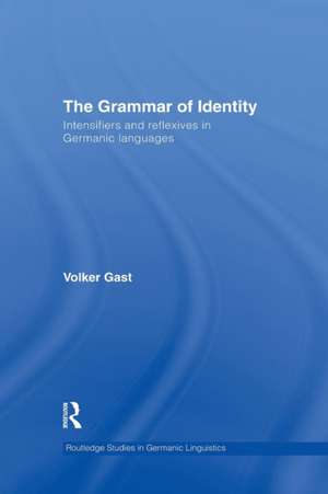 The Grammar of Identity: Intensifiers and Reflexives in Germanic Languages de Volker Gast