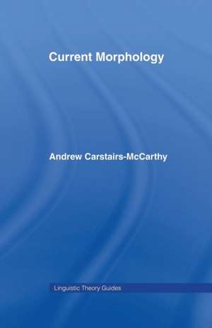 Current Morphology de Andrew Carstairs-McCarthy