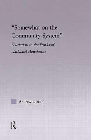 Somewhat on the Community System: Representations of Fourierism in the Works of Nathaniel Hawthorne de Andrew Loman