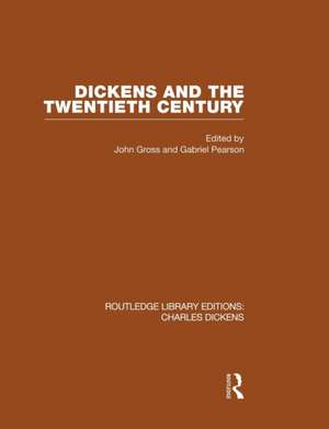 Dickens and the Twentieth Century (RLE Dickens): Routledge Library Editions: Charles Dickens Volume 6 de John & Gabriel Gross & Pearson