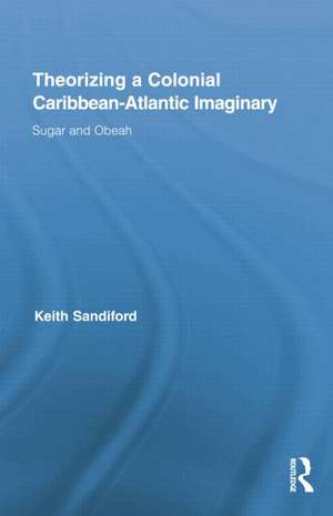 Theorizing a Colonial Caribbean-Atlantic Imaginary: Sugar and Obeah de Keith Sandiford