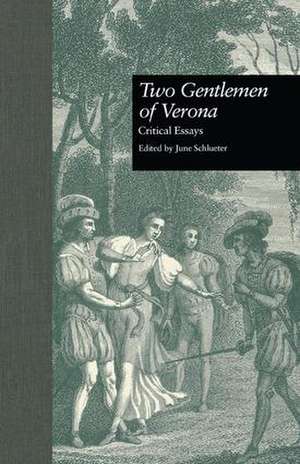 Two Gentlemen of Verona: Critical Essays de June Schlueter